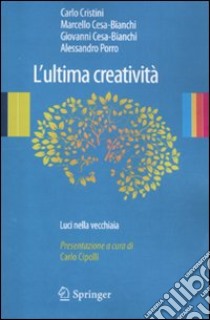 L'Ultima creatività. Luci nella vecchiaia libro di Cristini Carlo; Cesa-Bianchi Marcello; Cesa-Bianchi Giovanni