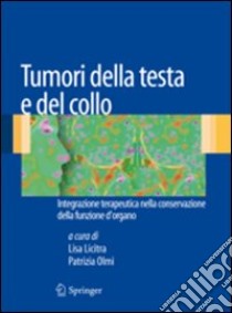 Tumori della testa e del collo. Introduzione terapeutica nella conservazione della funzione d'organo libro di Licitra Lisa; Olmi Patrizia