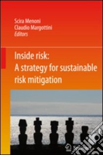 Inside risk. A strategy for sustainable risk mitigation libro di Menoni Scira; Margottini Claudio