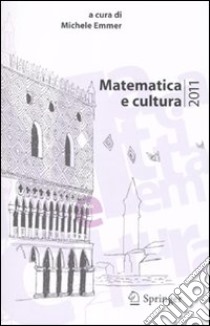 Matematica e cultura 2011 libro di Emmer M. (cur.)