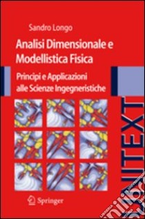 Analisi dimensionale e modellistica fisica. Principi e applicazioni alle scienze ingegneristiche libro di Longo Sandro