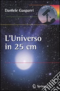 L'universo in 25 cm libro di Gasparri Daniele