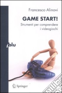 Game start! Strumenti per comprendere i videogiochi libro di Alinovi Francesco