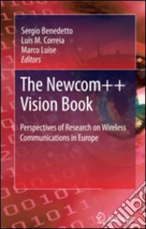 The Newcom++ vision book. Perspectives of research on Wireless communications in Europe libro di Benedetto Sergio; Correia Luis M.; Luise Marco