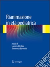 Rianimazione in età pediatrica libro di Mirabile L. (cur.); Baroncini S. (cur.)