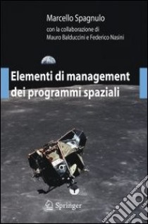 Elementi di management dei programmi spaziali libro di Spagnulo Marcello; Balduccini Mauro; Nasini Federico