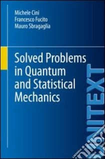 Solved problems in quantum and statistical mechanics libro di Cini Michele; Fucito Francesco; Sbragaglia Mauro