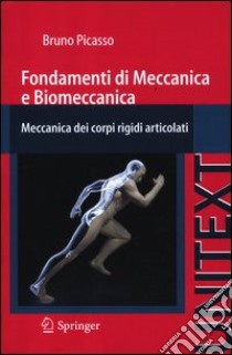 Fondamenti di meccanica e biomeccanica. Meccanica dei corpi rigidi articolati libro di Picasso Bruno