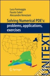 Solving numerical PDEs. Problems, applications, excercises libro di Formaggia Luca; Saleri Fausto; Veneziani Alessandro