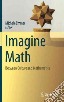 Imagine math. Between culture and mathematics libro di Emmer M. (cur.)