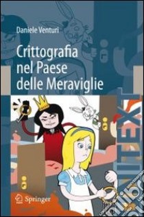 Crittografia nel Paese delle meraviglie libro di Venturi Daniele