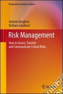 Risk management. How to assess, transfer and communicate critical risks libro di Borghesi Antonio; Gaudenzi Barbara