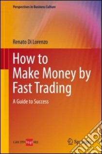 How to make money by fast trading. A guide to success libro di Di Lorenzo Renato