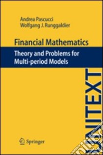 Financial mathematics. Theory and problems for multi-period models libro di Pascucci Andrea; Runggaldier Wolfgang J.