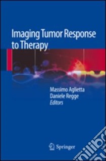 Imaging Tumor Response to Therapy libro di Aglietta M. (cur.); Regge D. (cur.)