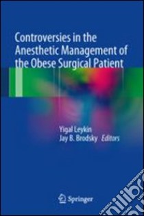 Controversies in the anesthetic management of the obese surgical patient libro di Leykin Y. (cur.); Brodsky J. B. (cur.)