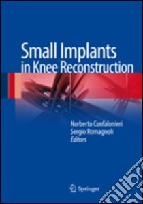 Small implants in knee reconstruction libro di Confalonieri N. (cur.); Romagnoli S. (cur.)