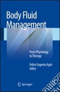 Body fluid management. From physiology to therapy libro di Agrò F. E. (cur.)