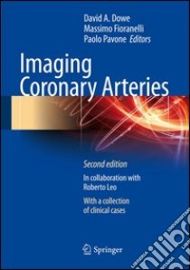 Imaging coronary arteries libro di Dowe D. A. (cur.); Fioranelli M. (cur.); Pavone P. (cur.)