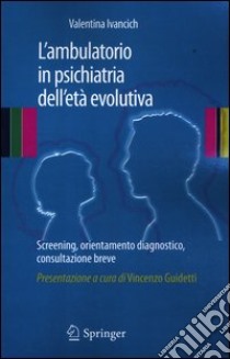 L'ambulatorio in psichiatria dell'età evolutiva. Screening, orientamento diagnostico, consultazione breve libro di Ivancich Valentina