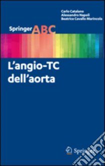 L'angio-TC dell'aorta libro di Catalano Carlo; Napoli Alessandro; Cavallo Marincola Beatrice