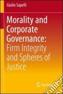 Morality and corporate governance. Firm integrity and spheres of justice libro di Sapelli Giulio