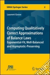 Computing qualitatively correct approximations of balance laws. Exponential-fit, well-balanced and asymptotic-preserving libro di Gosse Laurent