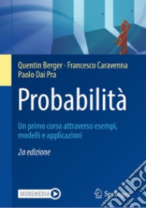 Probabilità. Un primo corso attraverso esempi, modelli e applicazioni libro di Berger Quentin; Caravenna Francesco; Dai Pra Paolo