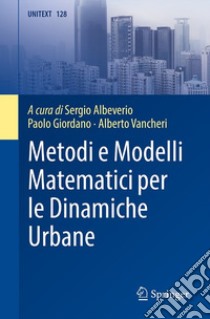 Metodi e modelli matematici per le dinamiche urbane libro di Albeverio S. (cur.); Giordano P. (cur.); Vancheri A. (cur.)