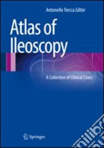 Atlas of ileoscopy. A collection of clinical cases libro di Trecca A. (cur.)