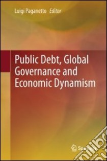 Public debt, global governance and economic dynamism libro di Paganetto L. (cur.)