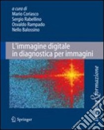 L'immagine digitale in diagnostica per immagini libro di Coriasco M. (cur.); Rabellino S. (cur.); Rampado O. (cur.)