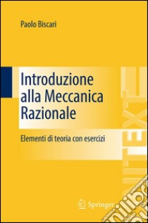 Introduzione alla meccanica razionale. Elementi di teoria con esercizi libro di Biscari Paolo