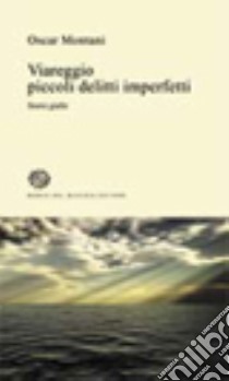 Viareggio. Piccoli delitti imperfetti libro di Montani Oscar