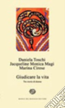 Giudicare la vita. Tre storie di donne libro di Toschi Daniela; Cirese Marina; Magi Jacqueline Monica