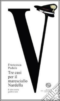 Tre casi per il maresciallo Nardella. E altre storie gialle e noir libro di Padula Francesca