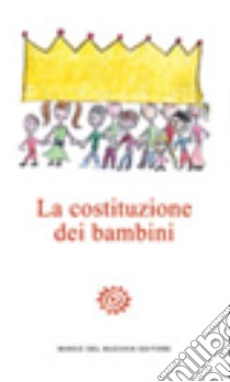 La Costituzione dei bambini. In appendice la Costituzione della Repubblica italiana libro di Magi J. M. (cur.); Zecchi Fanucci P. (cur.)