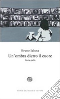 Un'ombra dietro il cuore libro di Ialuna Bruno