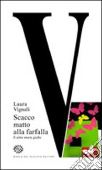 V. Scacco matto alla farfalla e altre storie gialle libro di Vignali Laura