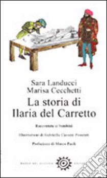 La storia di Ilaria del Carretto libro di Landucci Sara; Cecchetti Marisa; Bertolucci M. P. (cur.)