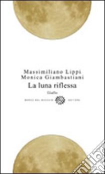 La luna riflessa libro di Lippi Massimiliano; Giambastiani Monica