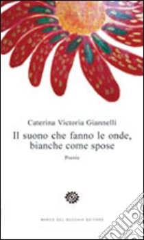 Il suono che fanno le onde, bianche come spose libro di Giannelli Caterina Victoria