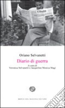 Diario di guerra libro di Selvanetti Oriano; Selvanetti V. (cur.); Magi J. M. (cur.)