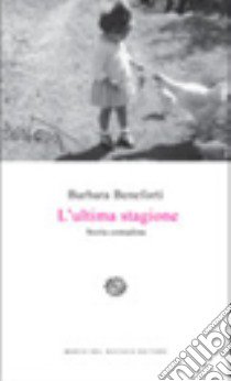 L'ultima stagione. Storia contadina libro di Beneforti Barbara