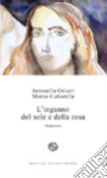 L'inganno del sole e della rosa libro di Griseri Antonella