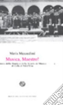 Musica, Maestro! Storia della banda e della Scuola di Musica di Colle di Val d'Elsa libro di Mezzedimi Meris