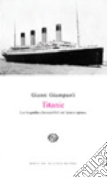 Titanic. La tragedia che cambiò un'intera epoca libro di Giampaoli Gianni