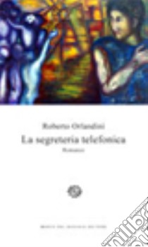 La segreteria telefonica libro di Orlandini Roberto