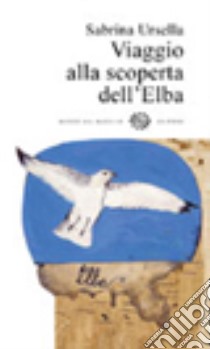 Viaggio alla scoperta dell'Elba libro di Ursella Sabrina