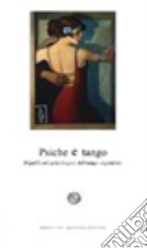 Psiche e tango. Significati psicologici del tango argentino libro